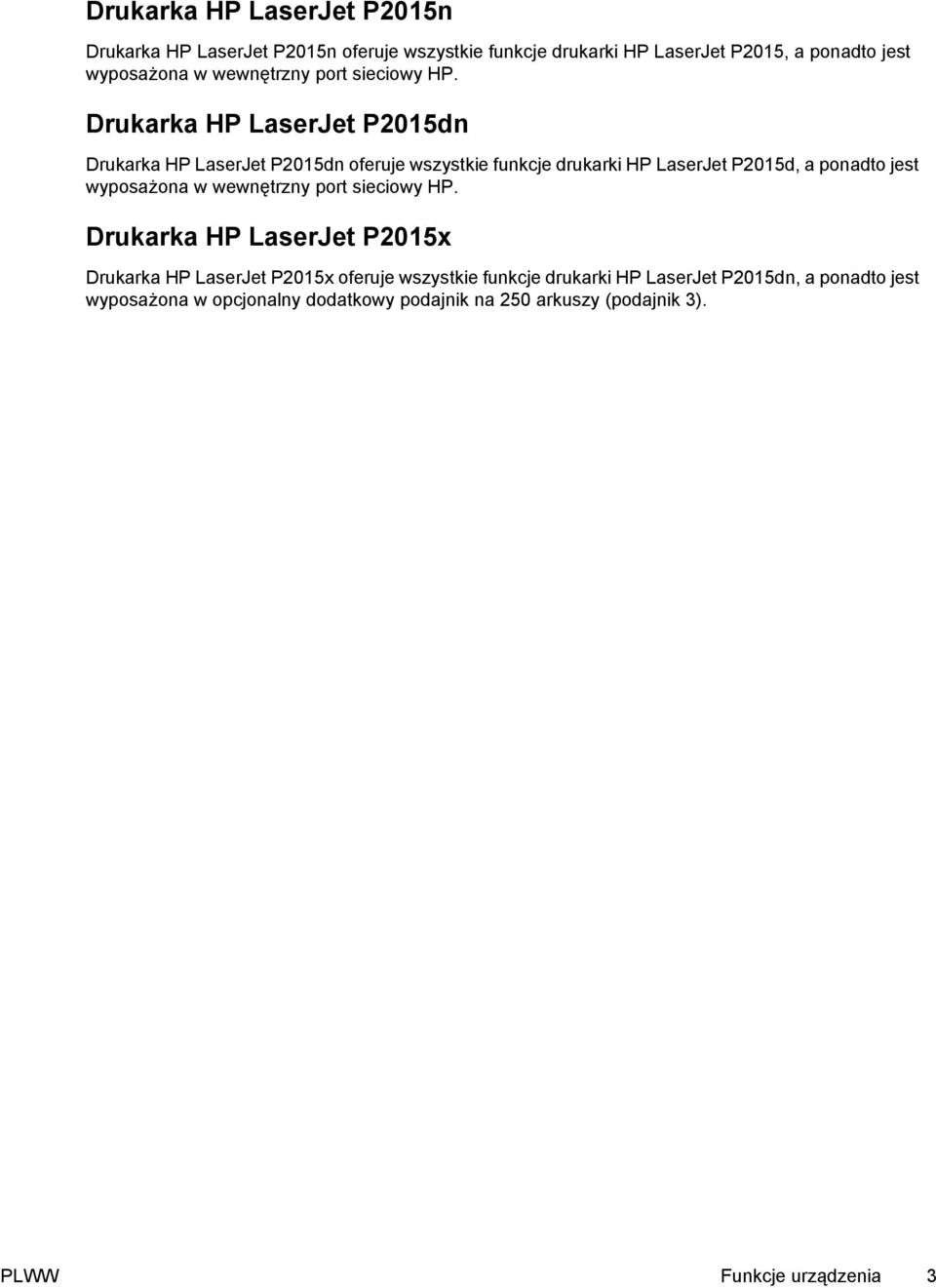 Drukarka HP LaserJet P2015dn Drukarka HP LaserJet P2015dn oferuje wszystkie funkcje drukarki HP LaserJet P2015d, a ponadto jest wyposażona w
