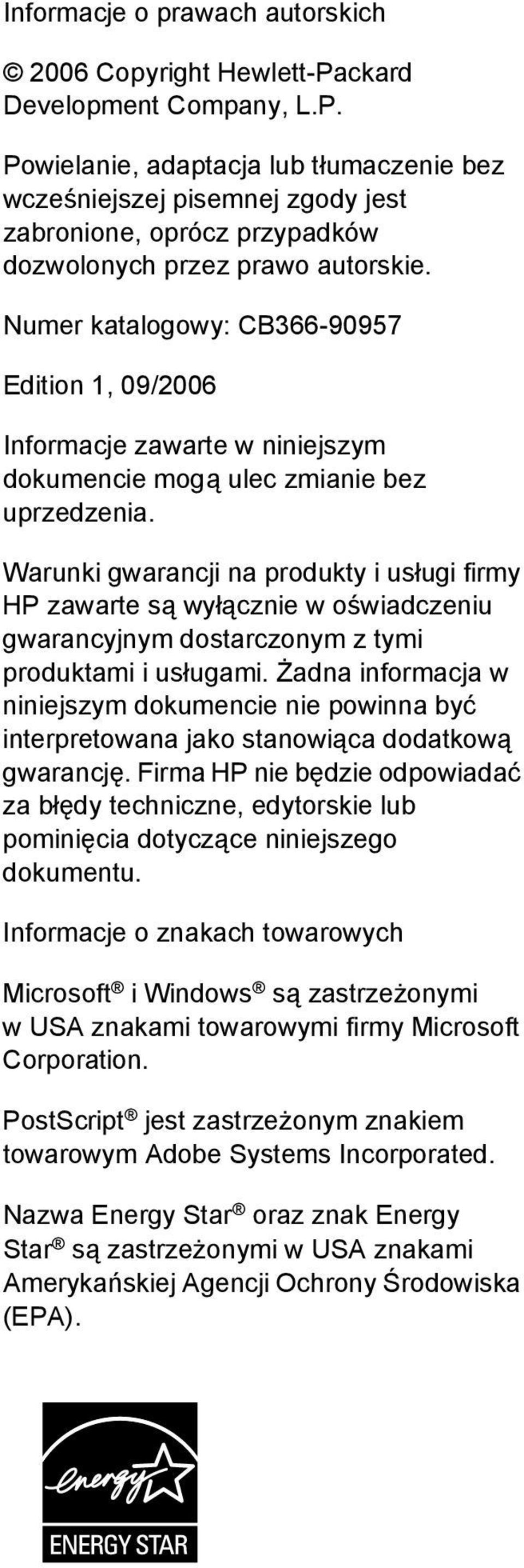 Warunki gwarancji na produkty i usługi firmy HP zawarte są wyłącznie w oświadczeniu gwarancyjnym dostarczonym z tymi produktami i usługami.