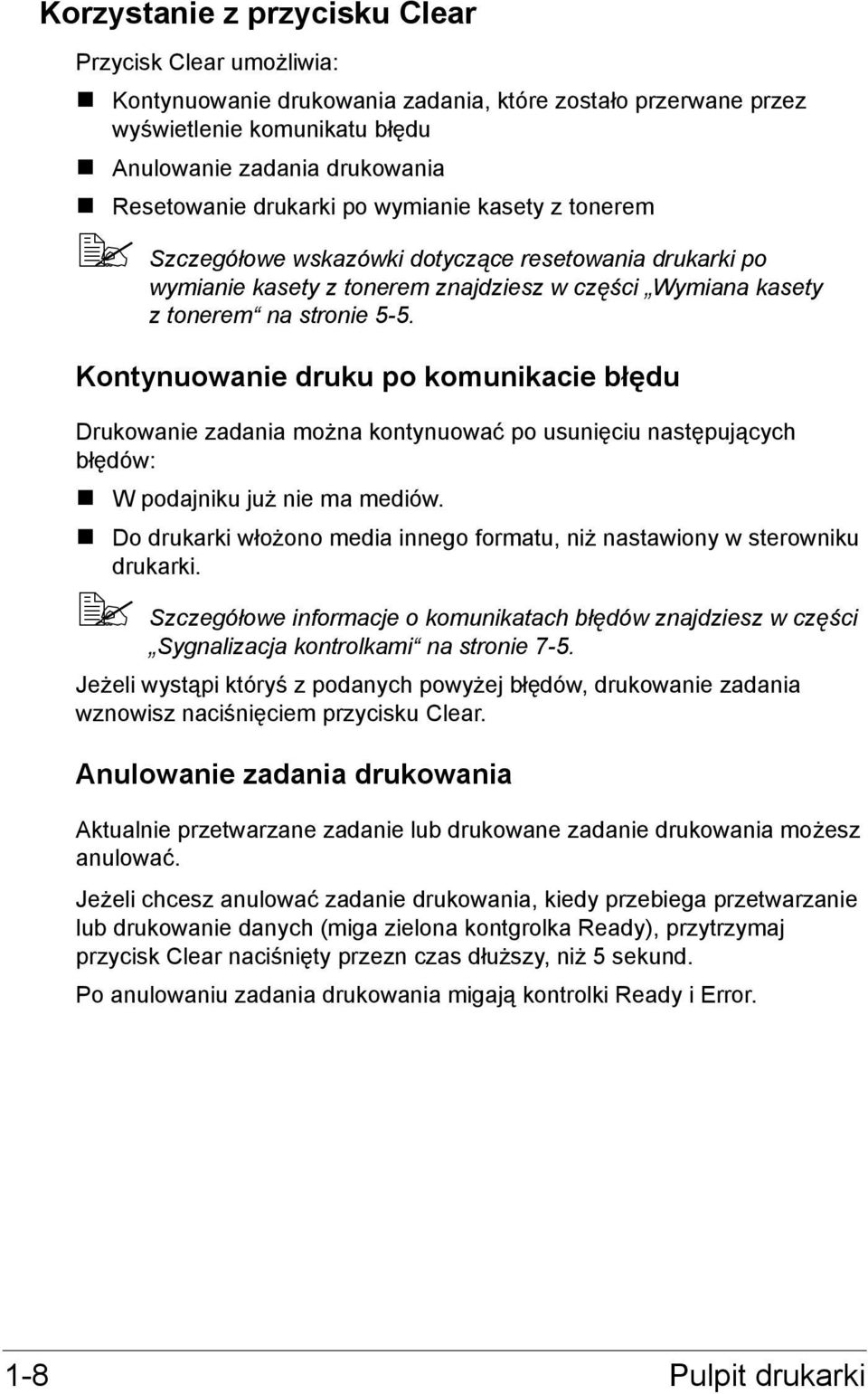 Kontynuowanie druku po komunikacie błędu Drukowanie zadania można kontynuować po usunięciu następujących błędów: W podajniku już nie ma mediów.