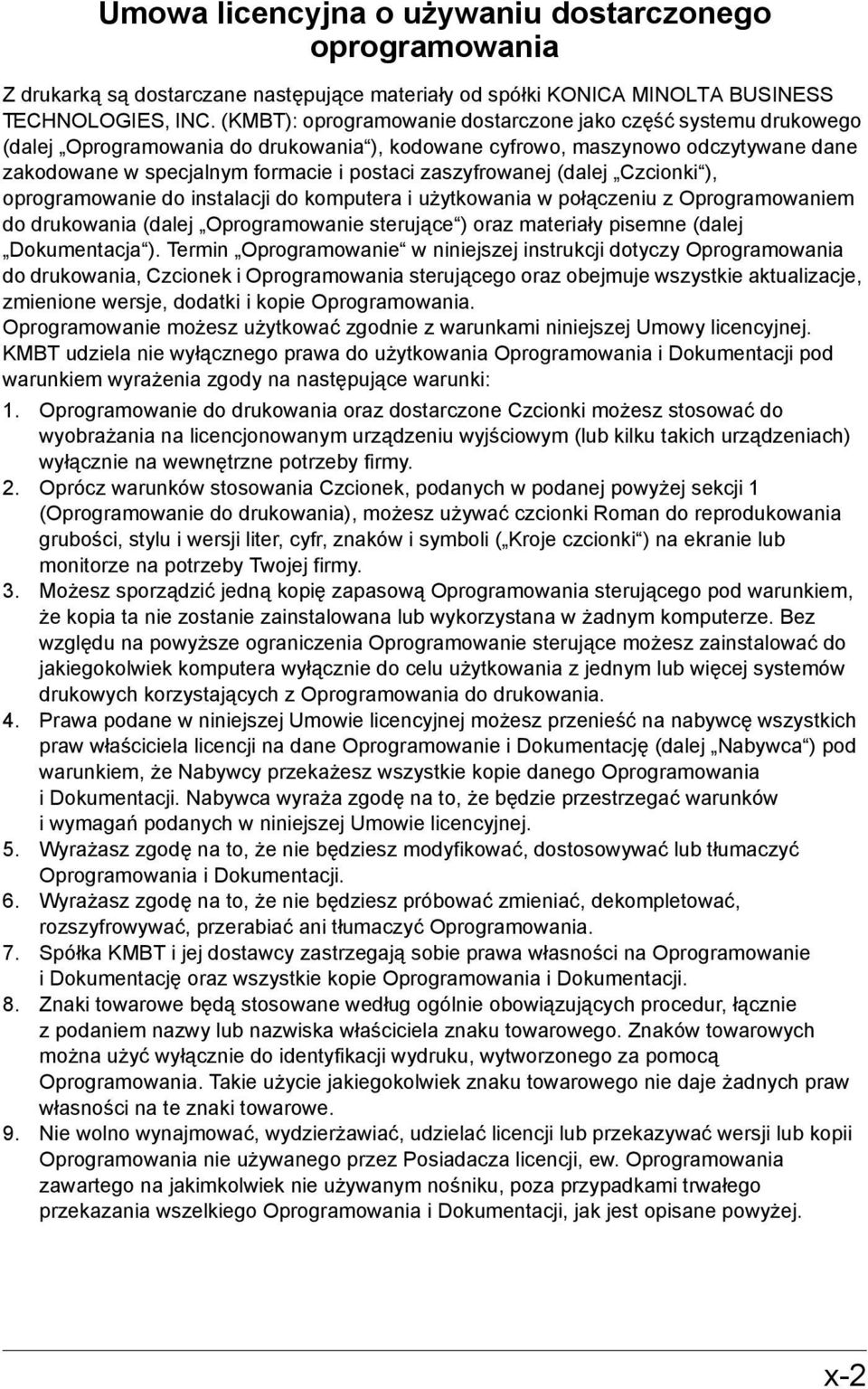 zaszyfrowanej (dalej Czcionki ), oprogramowanie do instalacji do komputera i użytkowania w połączeniu z Oprogramowaniem do drukowania (dalej Oprogramowanie sterujące ) oraz materiały pisemne (dalej