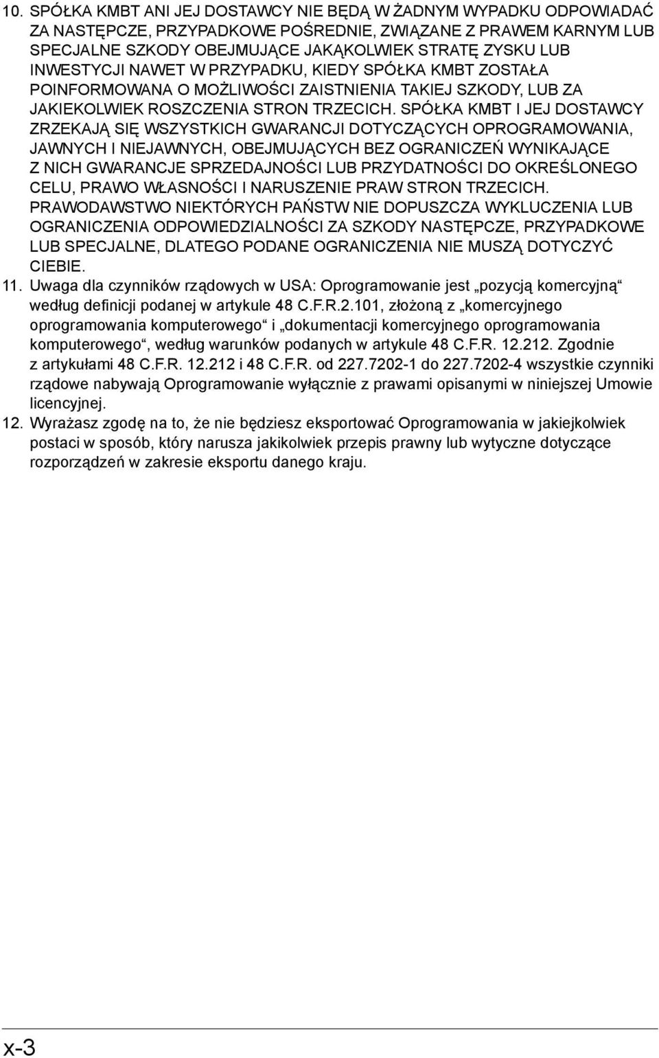 SPÓŁKA KMBT I JEJ DOSTAWCY ZRZEKAJĄ SIĘ WSZYSTKICH GWARANCJI DOTYCZĄCYCH OPROGRAMOWANIA, JAWNYCH I NIEJAWNYCH, OBEJMUJĄCYCH BEZ OGRANICZEŃ WYNIKAJĄCE Z NICH GWARANCJE SPRZEDAJNOŚCI LUB PRZYDATNOŚCI