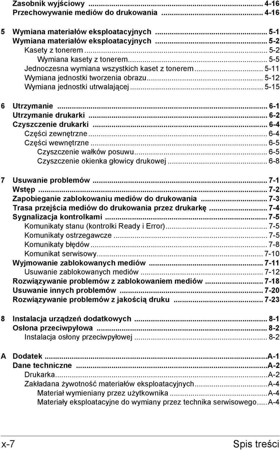 .. 6-1 Utrzymanie drukarki... 6-2 Czyszczenie drukarki... 6-4 Części zewnętrzne... 6-4 Części wewnętrzne... 6-5 Czyszczenie wałków posuwu... 6-5 Czyszczenie okienka głowicy drukowej.
