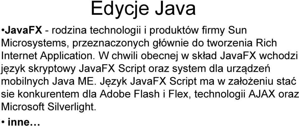 W chwili obecnej w skład JavaFX wchodzi język skryptowy JavaFX Script oraz system dla urządzeń