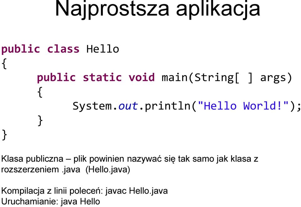 "); } } Klasa publiczna plik powinien nazywać się tak samo jak klasa z