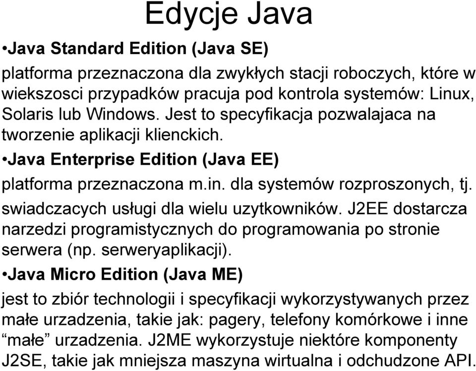 swiadczacych usługi dla wielu uzytkowników. J2EE dostarcza narzedzi programistycznych do programowania po stronie serwera (np. serweryaplikacji).