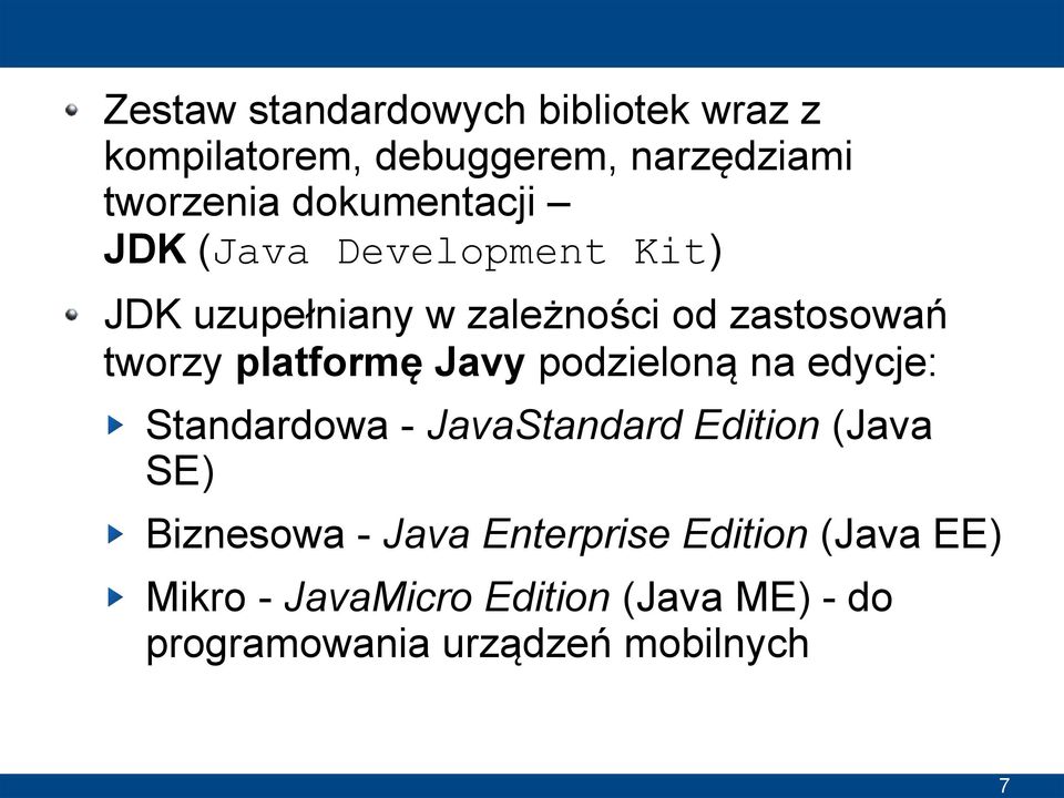 platformę Javy podzieloną na edycje: Standardowa - JavaStandard Edition (Java SE) Biznesowa -