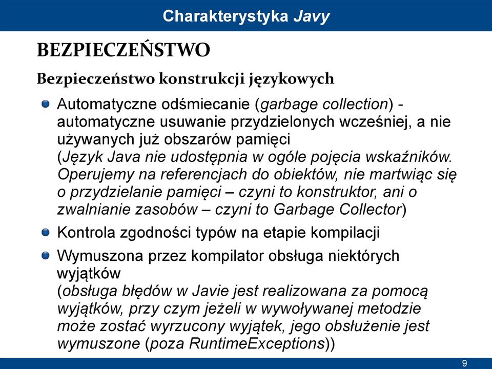 Operujemy na referencjach do obiektów, nie martwiąc się o przydzielanie pamięci czyni to konstruktor, ani o zwalnianie zasobów czyni to Garbage Collector) Kontrola zgodności