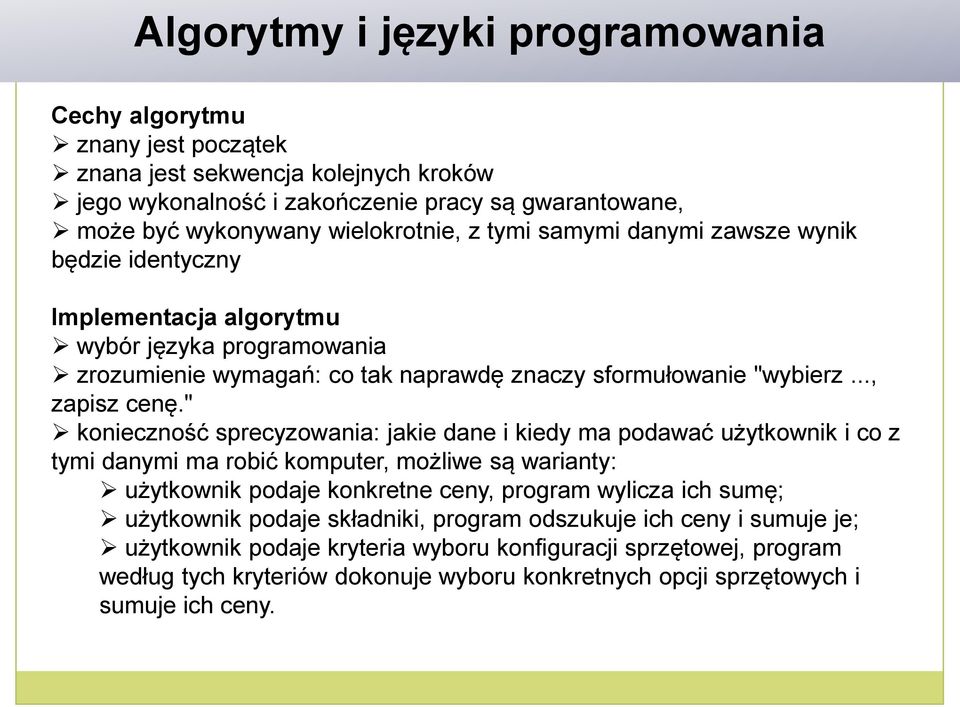" konieczność sprecyzowania: jakie dane i kiedy ma podawać użytkownik i co z tymi danymi ma robić komputer, możliwe są warianty: użytkownik podaje konkretne ceny, program wylicza ich sumę;