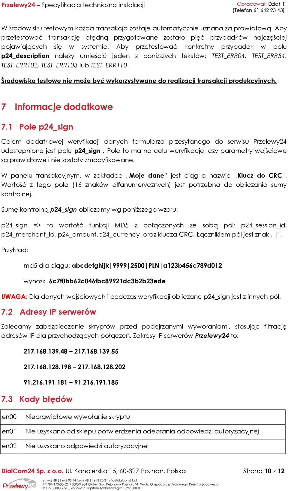 Środowisko testowe nie może być wykorzystywane do realizacji transakcji produkcyjnych. 7 Informacje dodatkowe 7.