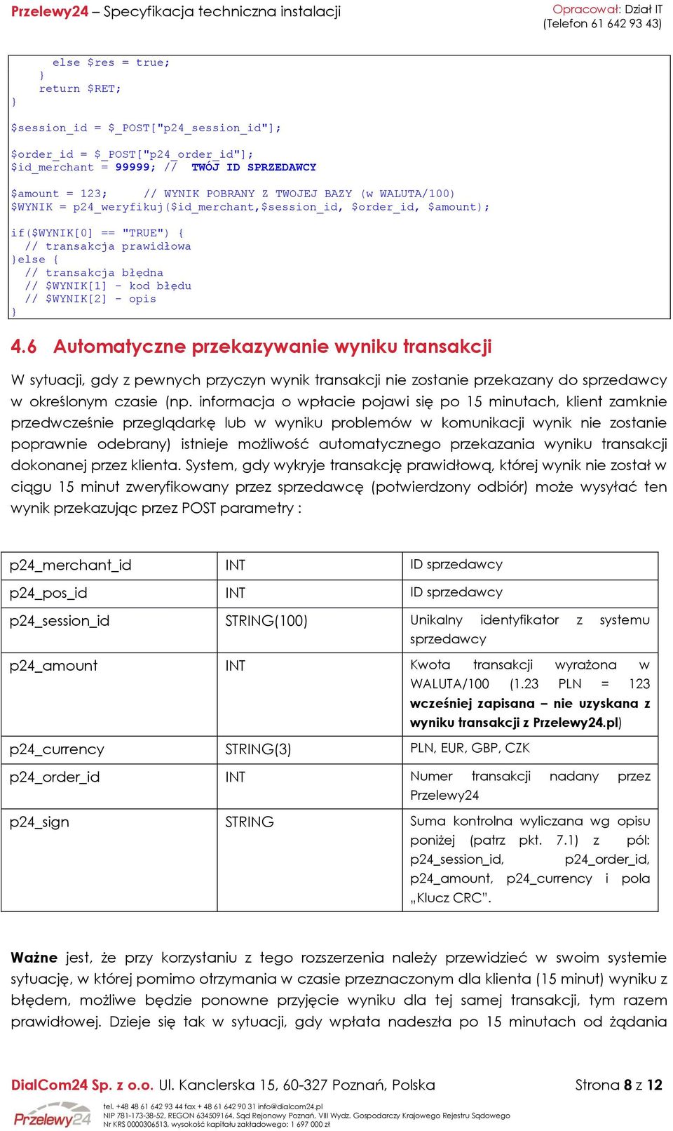 $WYNIK[2] - opis } 4.6 Automatyczne przekazywanie wyniku transakcji W sytuacji, gdy z pewnych przyczyn wynik transakcji nie zostanie przekazany do sprzedawcy w określonym czasie (np.