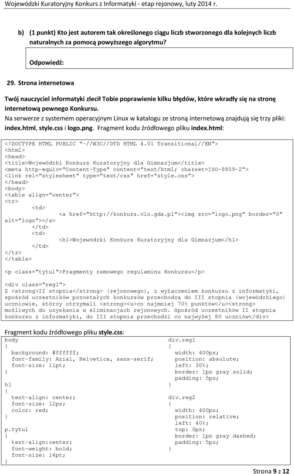 Na serwerze z systemem operacyjnym Linux w katalogu ze stroną internetową znajdują się trzy pliki: index.html, style.css i logo.png. Fragment kodu źródłowego pliku index.html: <!