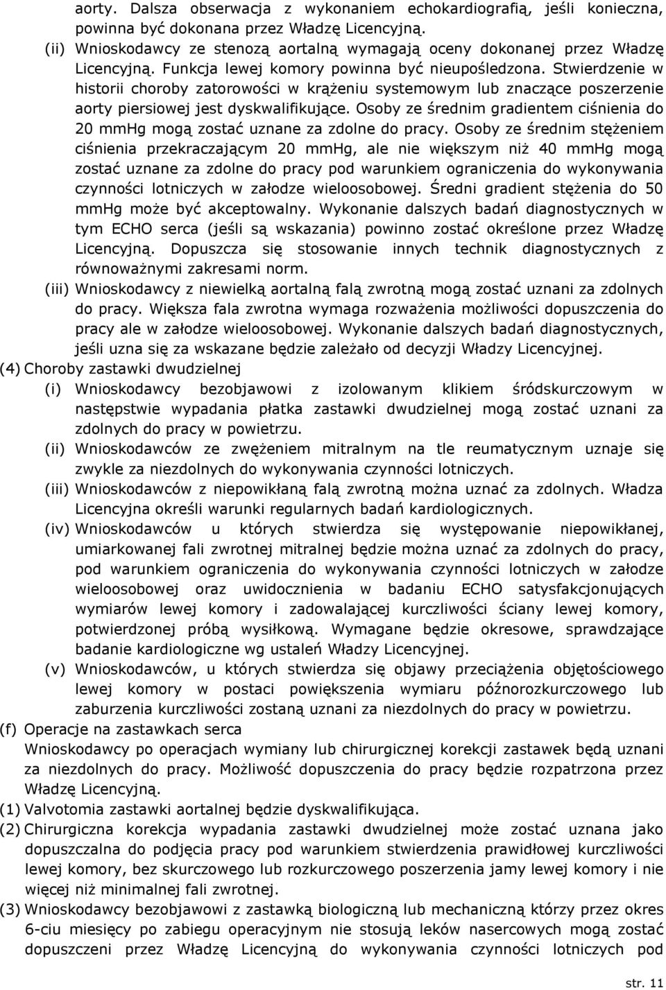 Stwierdzenie w historii choroby zatorowości w krążeniu systemowym lub znaczące poszerzenie aorty piersiowej jest dyskwalifikujące.