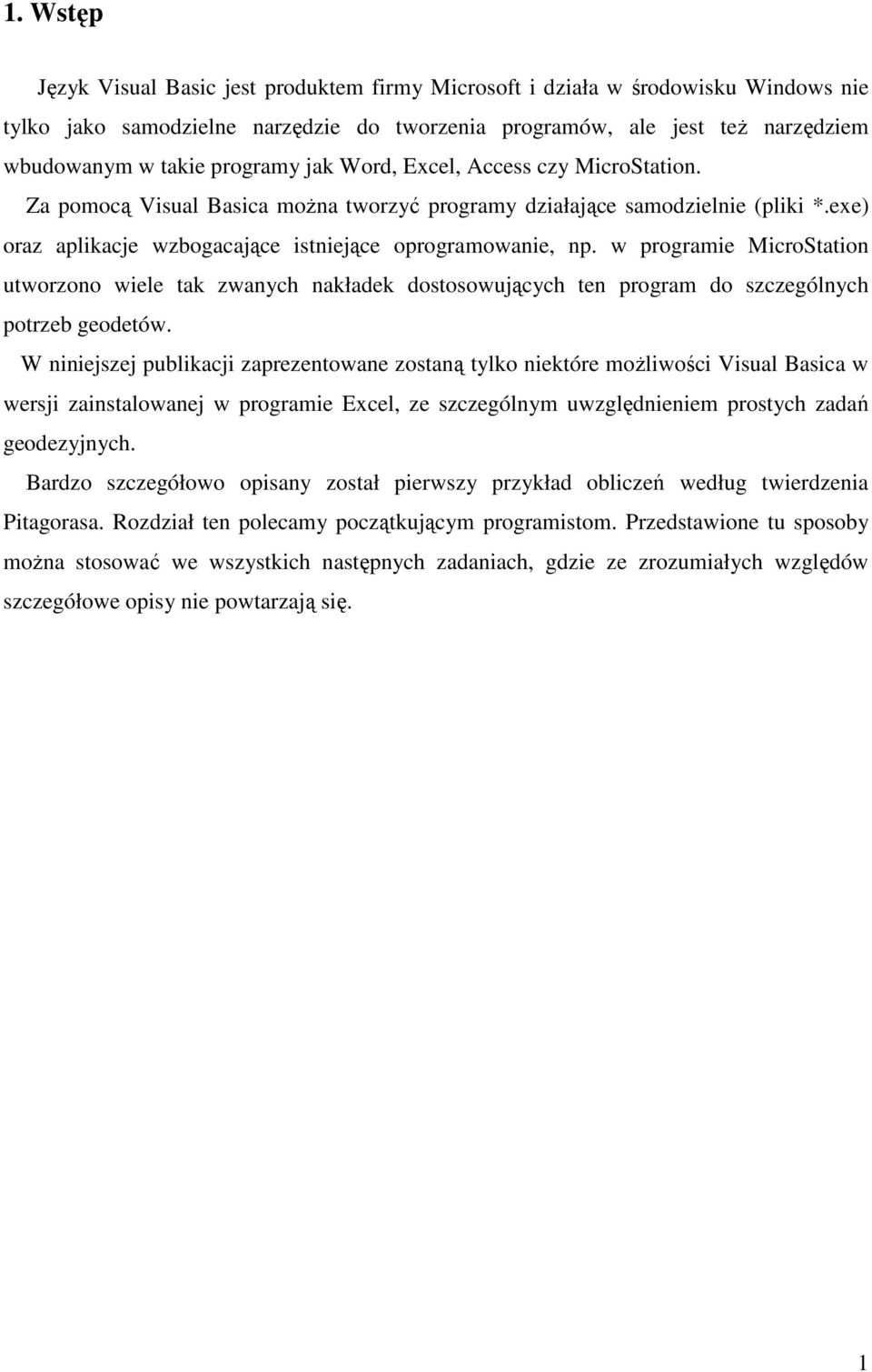 w programie MicroStation utworzono wiele tak zwanych nakładek dostosowujących ten program do szczególnych potrzeb geodetów.
