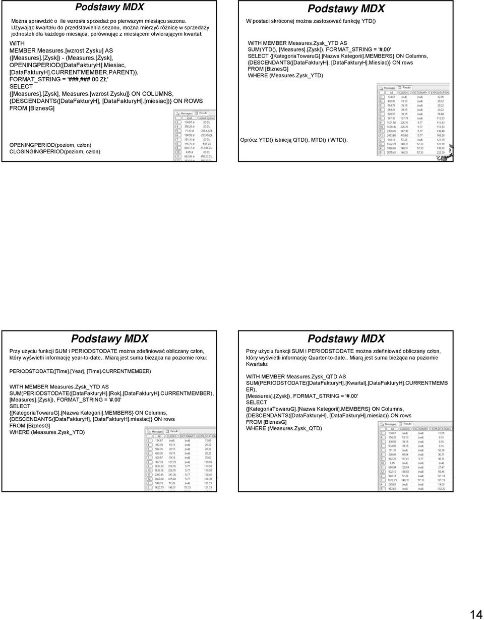 [wzrost Zysku] AS ([Measures].[Zysk]) - (Measures.[Zysk], OPENINGPERIOD([DataFakturyH].Miesiac, [DataFakturyH].CURRENTMEMBER.PARENT)), FORMAT_STRING = '###,###.00 ZŁ' {[Measures].[Zysk], Measures.