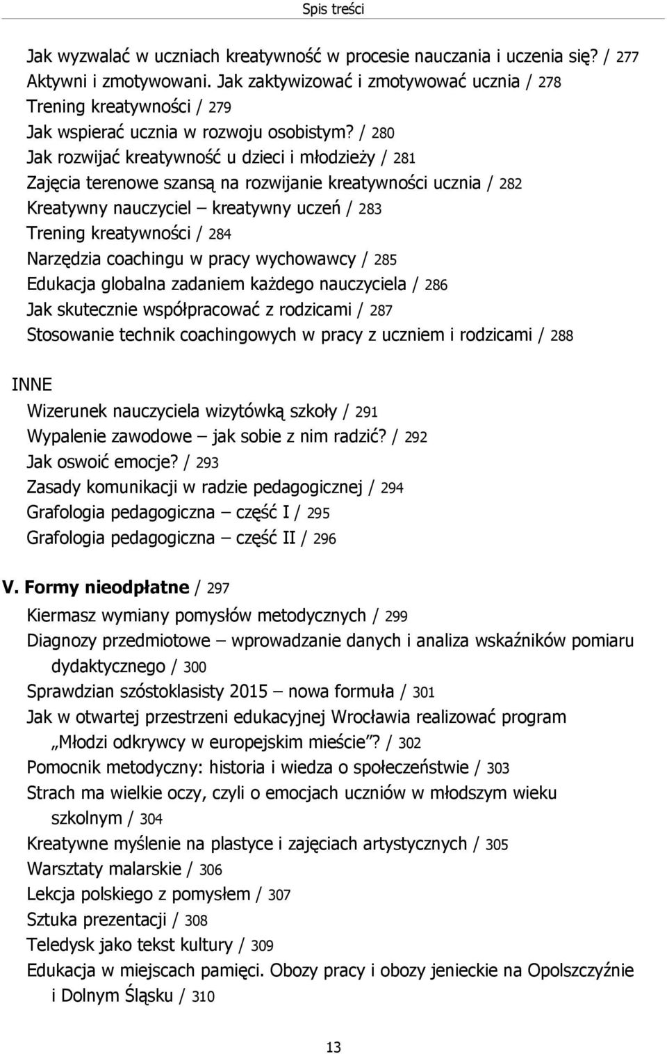 / 280 Jak rozwijać kreatywność u dzieci i młodzieży / 281 Zajęcia terenowe szansą na rozwijanie kreatywności ucznia / 282 Kreatywny nauczyciel kreatywny uczeń / 283 Trening kreatywności / 284