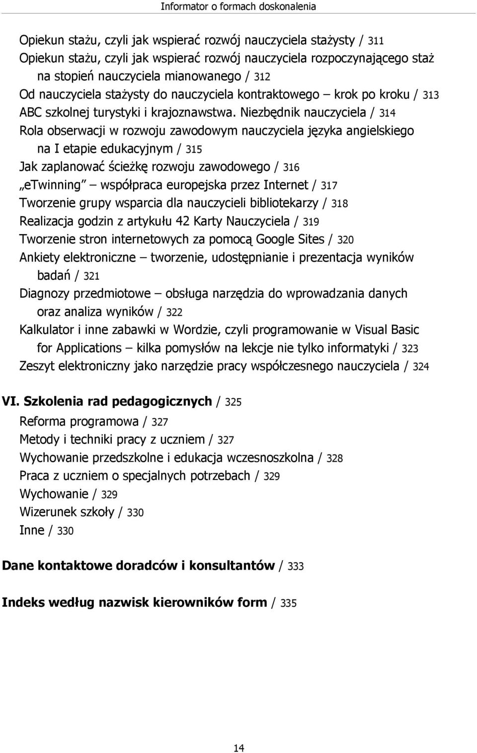 Niezbędnik nauczyciela / 314 Rola obserwacji w rozwoju zawodowym nauczyciela języka angielskiego na I etapie edukacyjnym / 315 Jak zaplanować ścieżkę rozwoju zawodowego / 316 etwinning współpraca