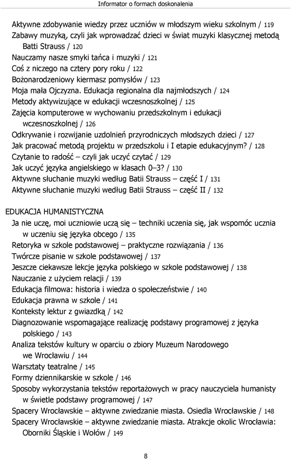 Edukacja regionalna dla najmłodszych / 124 Metody aktywizujące w edukacji wczesnoszkolnej / 125 Zajęcia komputerowe w wychowaniu przedszkolnym i edukacji wczesnoszkolnej / 126 Odkrywanie i rozwijanie