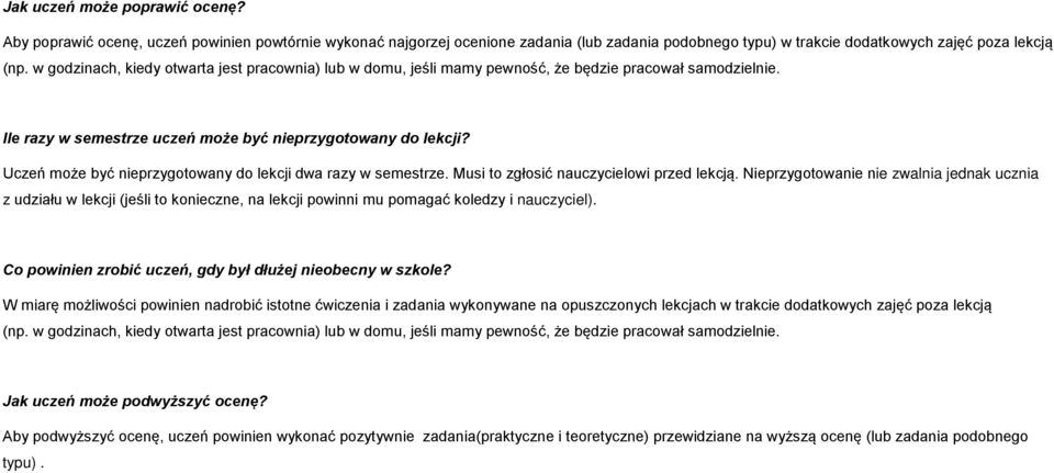 Uczeń może być nieprzygotowany do lekcji dwa razy w semestrze. Musi to zgłosić nauczycielowi przed lekcją.