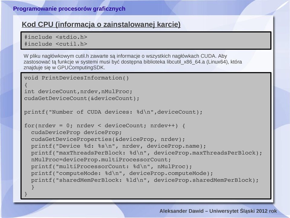 void PrintDevicesInformation() { int devicecount,nrdev,nmulproc; cudagetdevicecount(&devicecount); printf("number of CUDA devices: %d\n",devicecount); for(nrdev = 0; nrdev < devicecount; nrdev++) {