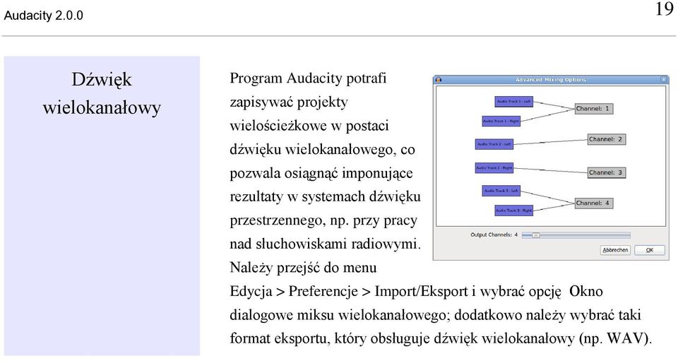 wielokanałowego, co pozwala osiągnąć imponujące rezultaty w systemach dźwięku przestrzennego, np.