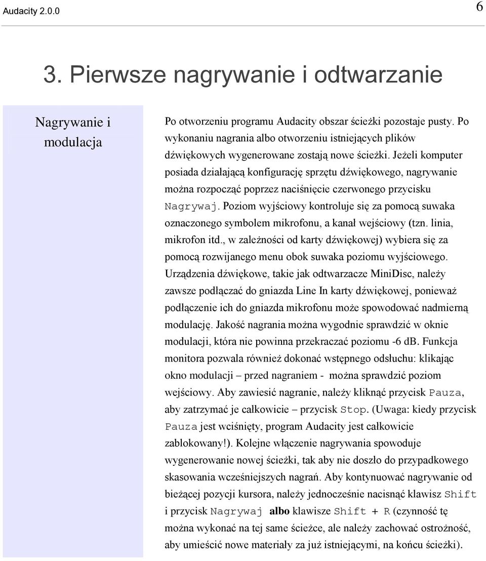 Jeżeli komputer posiada działającą konfigurację sprzętu dźwiękowego, nagrywanie można rozpocząć poprzez naciśnięcie czerwonego przycisku Nagrywaj.