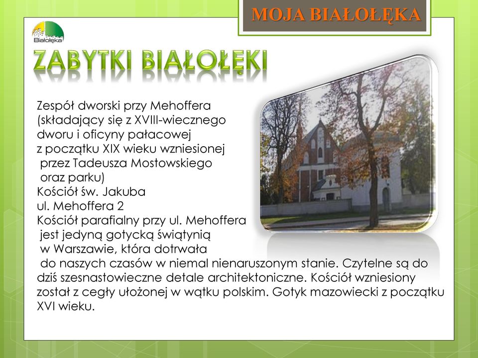 Mehoffera jest jedyną gotycką świątynią w Warszawie, która dotrwała do naszych czasów w niemal nienaruszonym stanie.