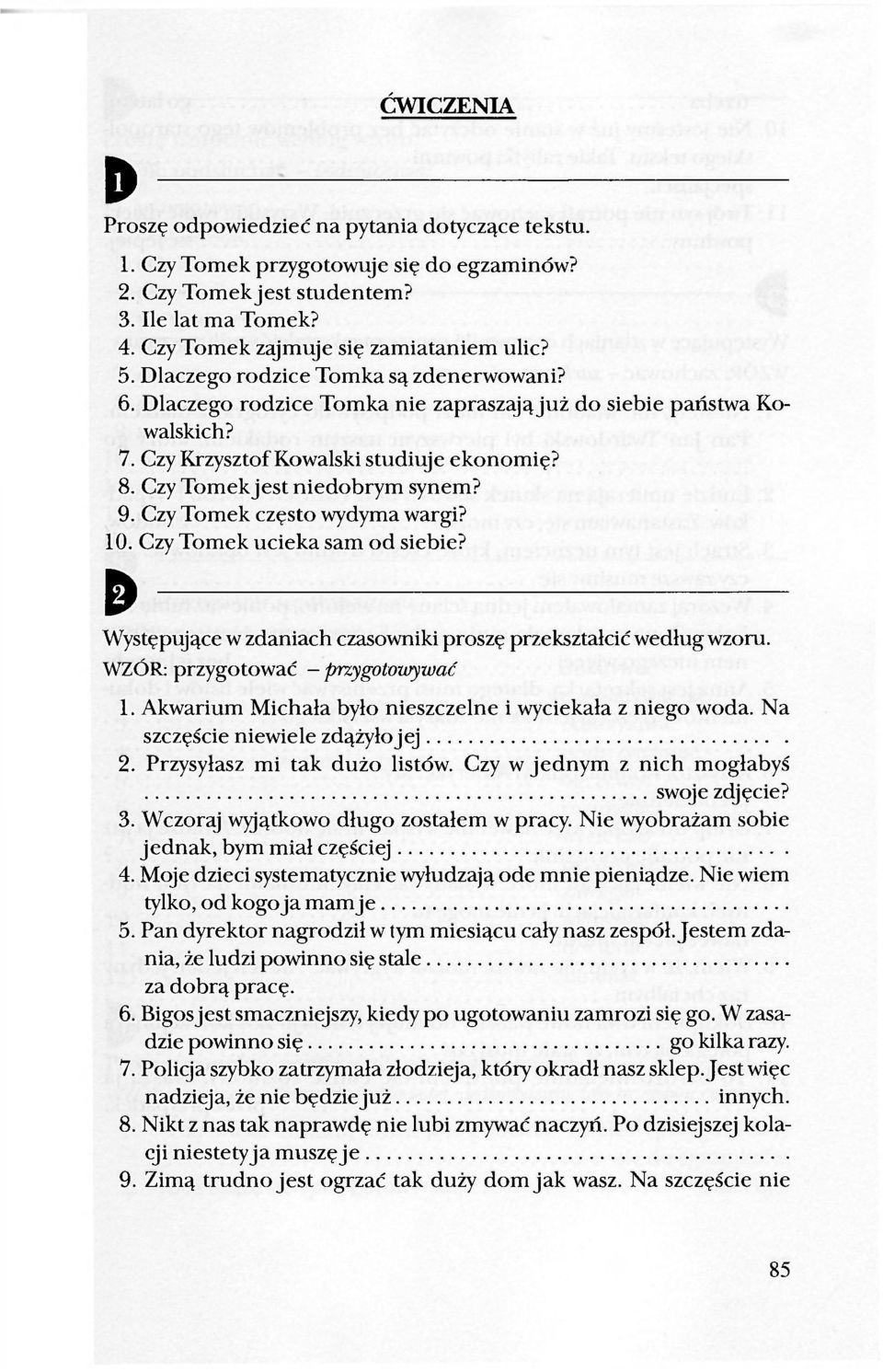 Czy Tomek często wydyma wargi? 10. Czy Tomek ucieka sam od siebie? & Występujące w zdaniach czasowniki proszę przekształcić według wzoru. WZÓR: przygotować - przygotowywać 1.