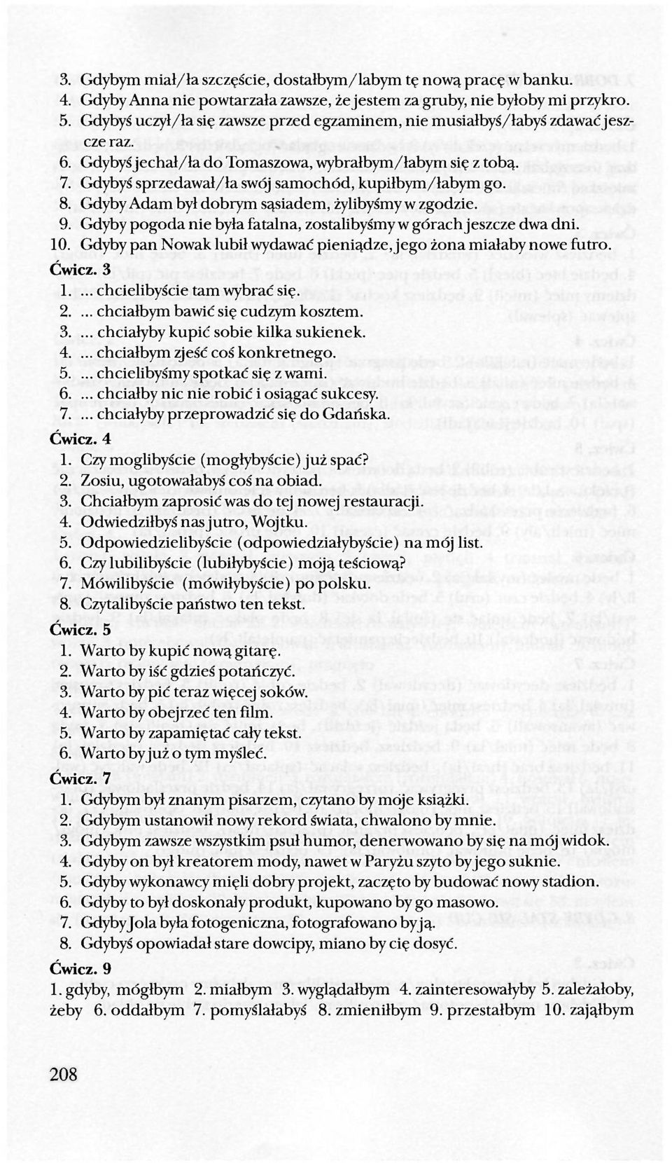 Gdybyś sprzedawał/ła swój samochód, kupiłbym/łabym go. 8. Gdyby Adam był dobrym sąsiadem, żylibyśmy w zgodzie. 9. Gdyby pogoda nie była fatalna, zostalibyśmy w górach jeszcze dwa dni. 10.