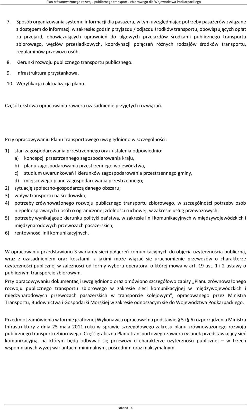 transportu, regulaminów przewozu osób, 8. Kierunki rozwoju publicznego transportu publicznego. 9. Infrastruktura przystankowa. 10. Weryfikacja i aktualizacja planu.