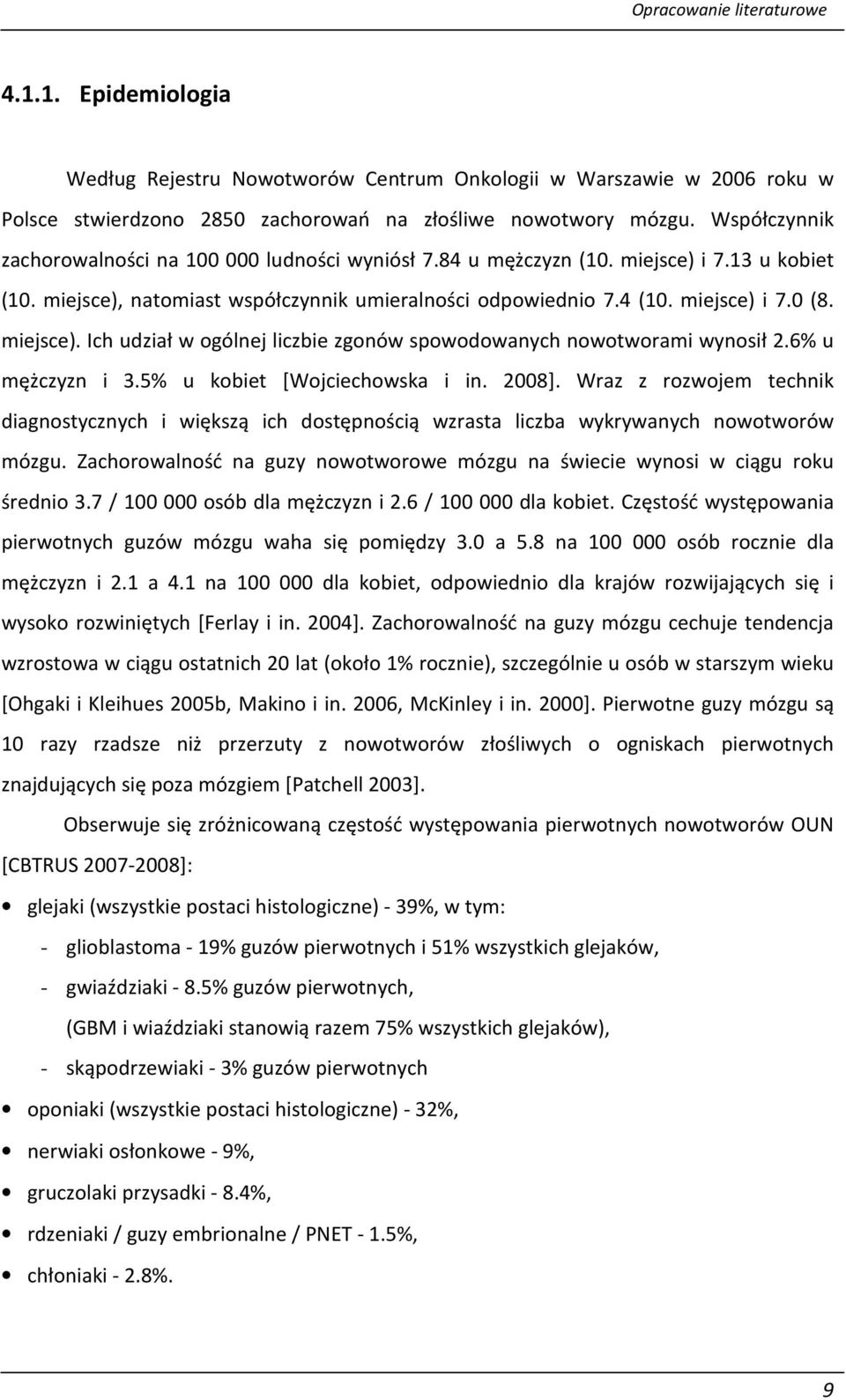 miejsce). Ich udział w ogólnej liczbie zgonów spowodowanych nowotworami wynosił 2.6% u mężczyzn i 3.5% u kobiet [Wojciechowska i in. 2008].