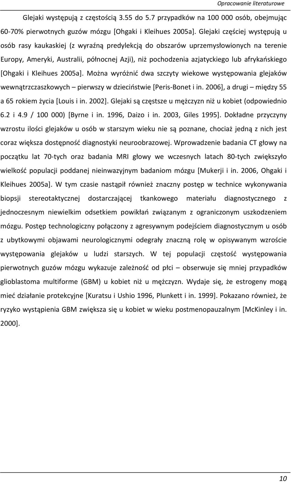 afrykańskiego [Ohgaki i Kleihues 2005a]. Można wyróżnić dwa szczyty wiekowe występowania glejaków wewnątrzczaszkowych pierwszy w dzieciństwie [Peris-Bonet i in.