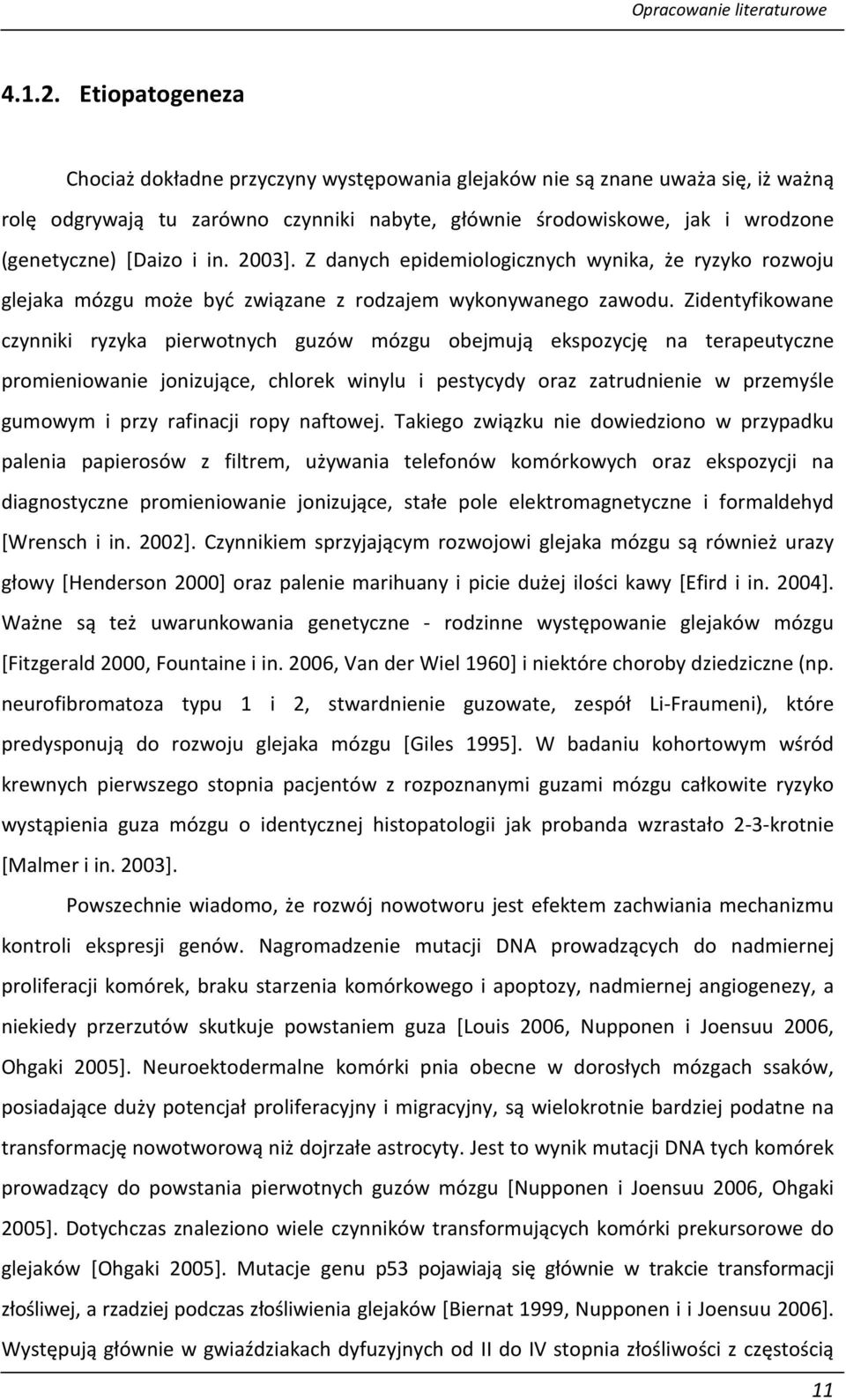 in. 2003]. Z danych epidemiologicznych wynika, że ryzyko rozwoju glejaka mózgu może być związane z rodzajem wykonywanego zawodu.