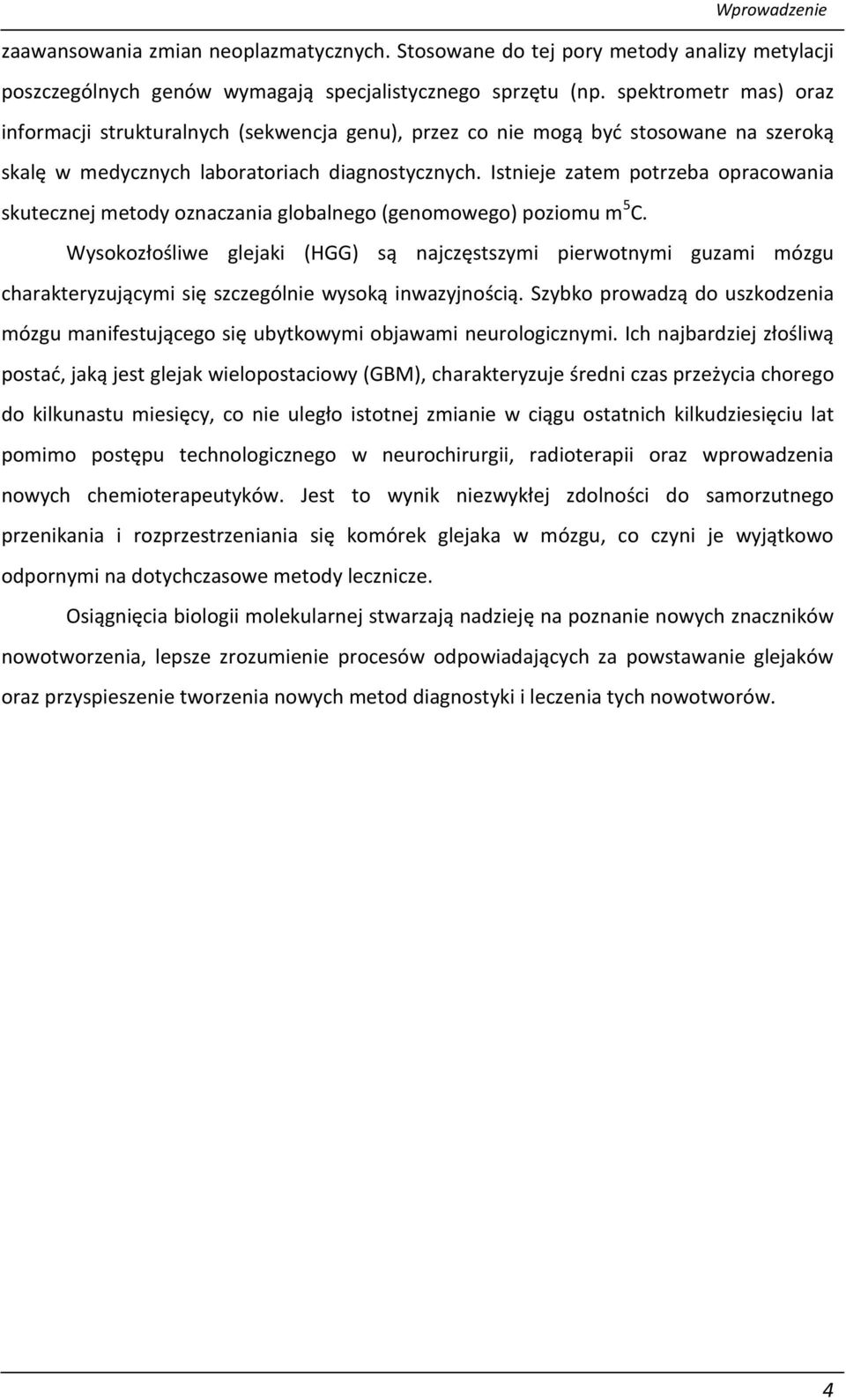 Istnieje zatem potrzeba opracowania skutecznej metody oznaczania globalnego (genomowego) poziomu m 5 C.