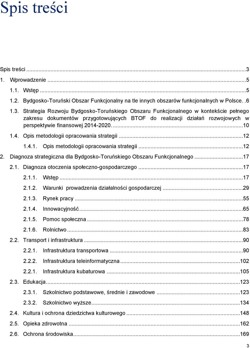 Strategia Rozwoju Bydgosko-Toruńskiego Obszaru Funkcjonalnego w kontekście pełnego zakresu dokumentów przygotowujących BTOF do realizacji działań rozwojowych w perspektywie finansowej 2014-2020....10 1.