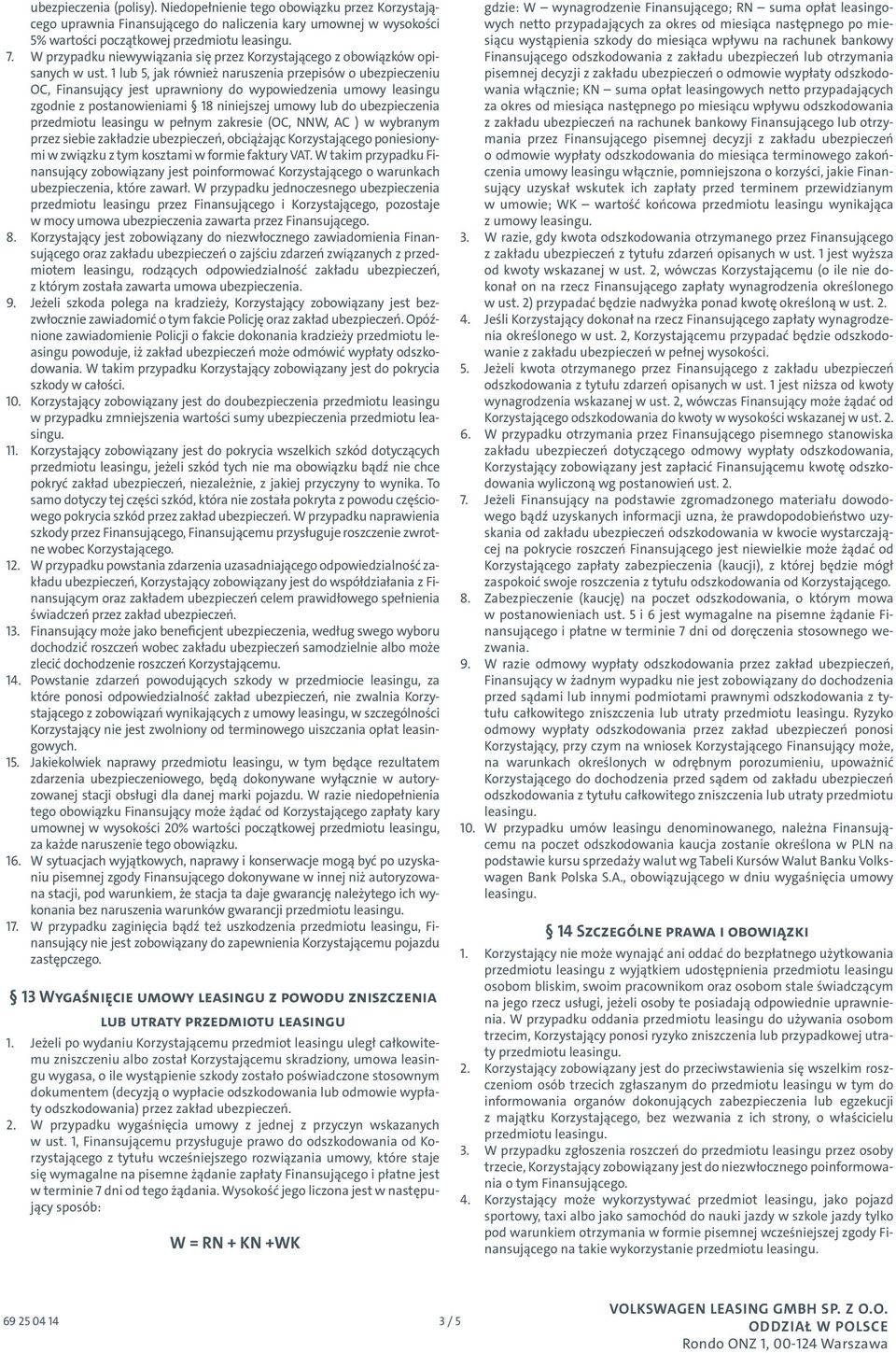 1 lub 5, jak również naruszenia przepisów o ubezpieczeniu OC, Finansujący jest uprawniony do wypowiedzenia umowy leasingu zgodnie z postanowieniami 18 niniejszej umowy lub do ubezpieczenia przedmiotu