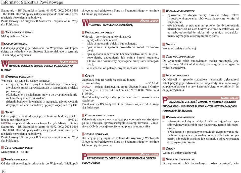 Od decyzji przysługuje odwołania do Wojewody Wielkopolskiego za pośrednictwem Starosty Szamotulskiego w terminie 14 dni od jej otrzymania.