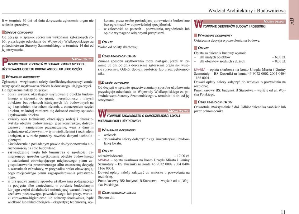 PRZYJMOWANIE ZG OSZEÑ W SPRAWIE ZMIANY SPOSOBU U YTKOWANIA OBIEKTU BUDOWLANEGO LUB JEGO CZÊŚCI Zgłoszenie w zgłoszeniu należy określić dotychczasowy i zamierzony sposób użytkowania obiektu