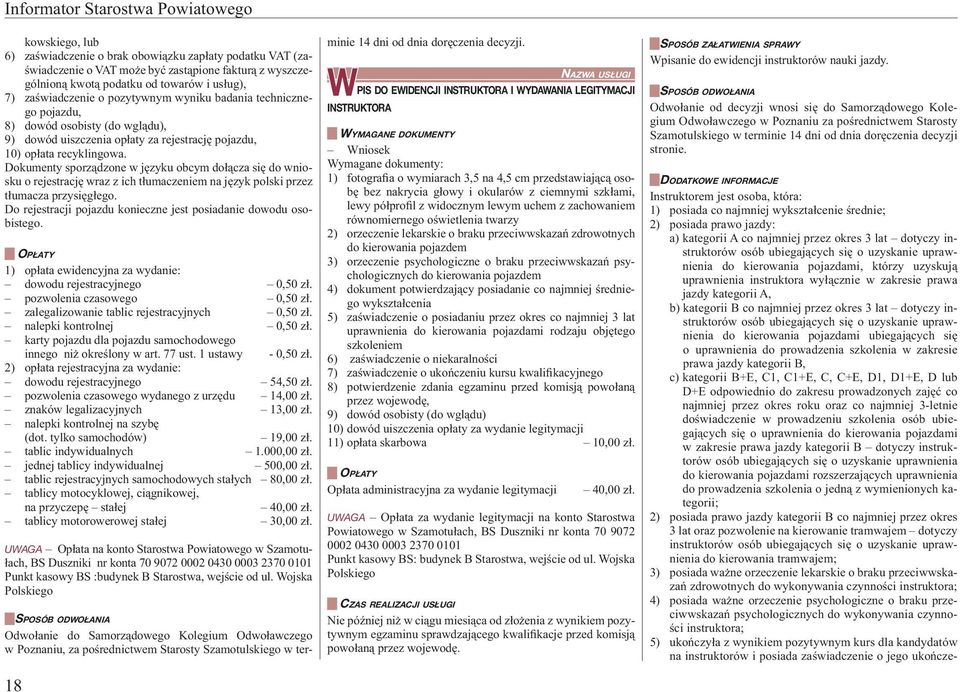 Dokumenty sporządzone w języku obcym dołącza się do wniosku o rejestrację wraz z ich tłumaczeniem na język polski przez tłumacza przysięgłego.