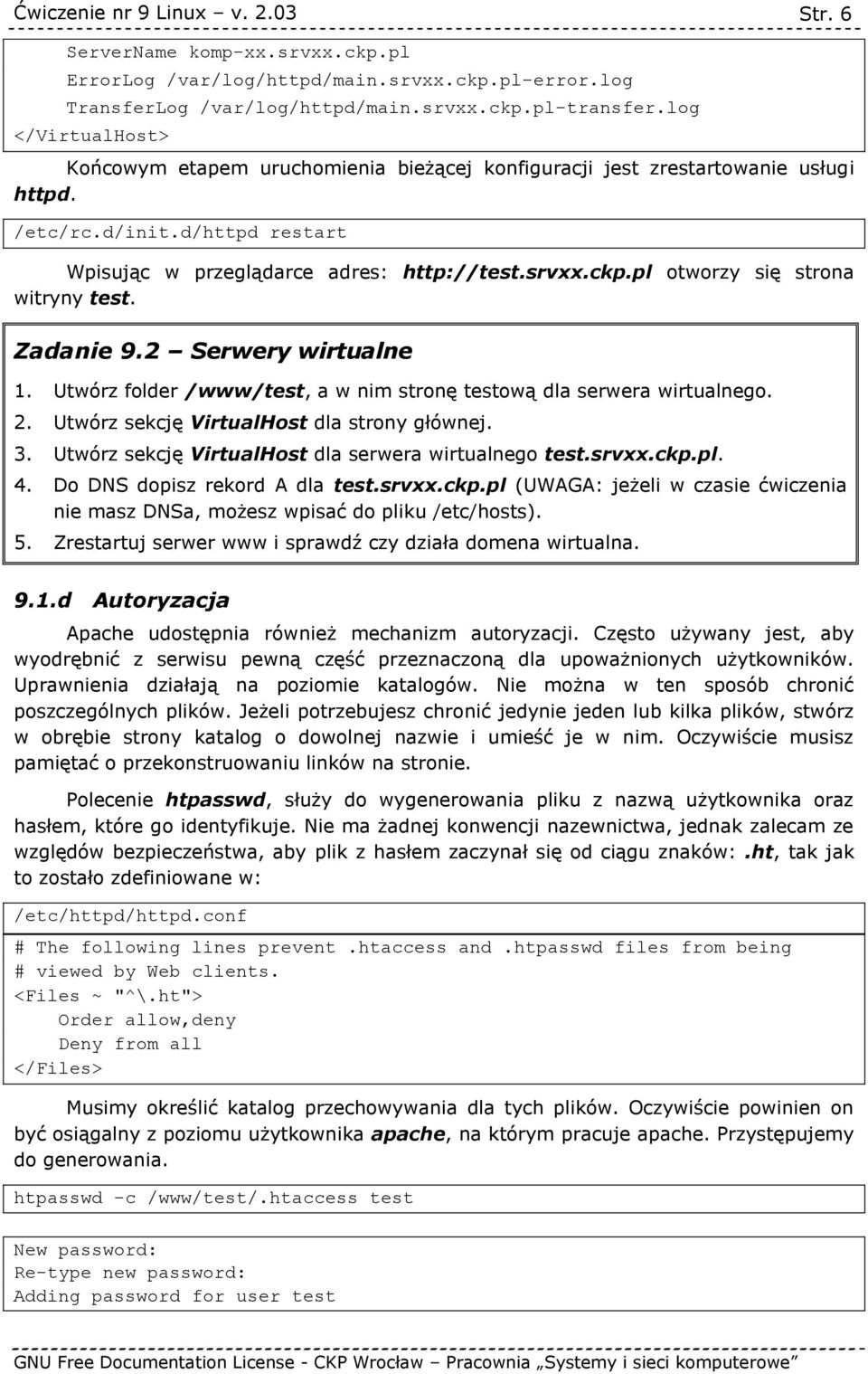 pl otworzy się strona witryny test. Zadanie 9.2 Serwery wirtualne 1. Utwórz folder /www/test, a w nim stronę testową dla serwera wirtualnego. 2. Utwórz sekcję VirtualHost dla strony głównej. 3.