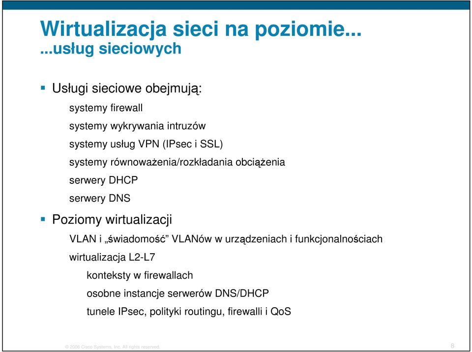 SSL) systemy równoważenia/rozkładania obciążenia serwery DHCP serwery DNS Poziomy wirtualizacji VLAN i świadomość VLANów