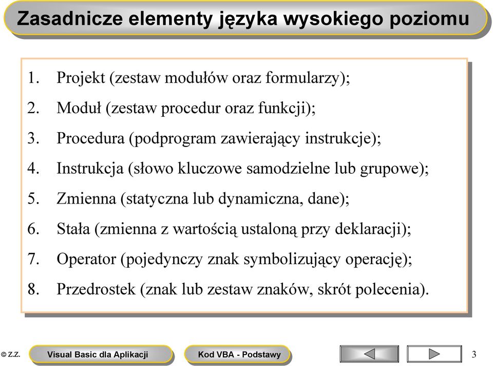 4. Instrukcja (słowo kluczowe samodzielne lub grupowe); 5. 5. Zmienna (statyczna lub dynamiczna, dane); 6.