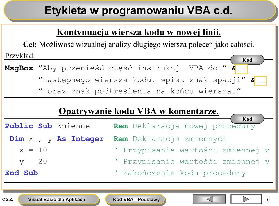 Przykład: MsgBox Aby przenieść część instrukcji VBA VBA do do & _ następnego wiersza kodu, wpisz znak spacji & _ oraz znak podkreślenia na na końcu