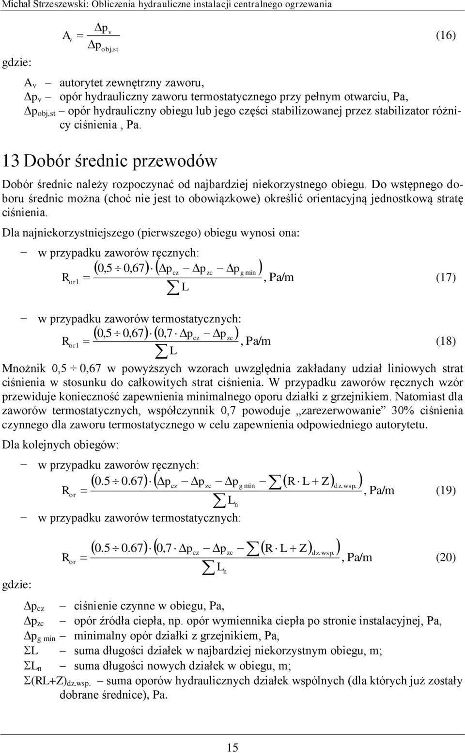 Do wstępnego doboru średnic można (choć nie jest to obowiązkowe) określić orientacyjną jednostkową stratę ciśnienia.