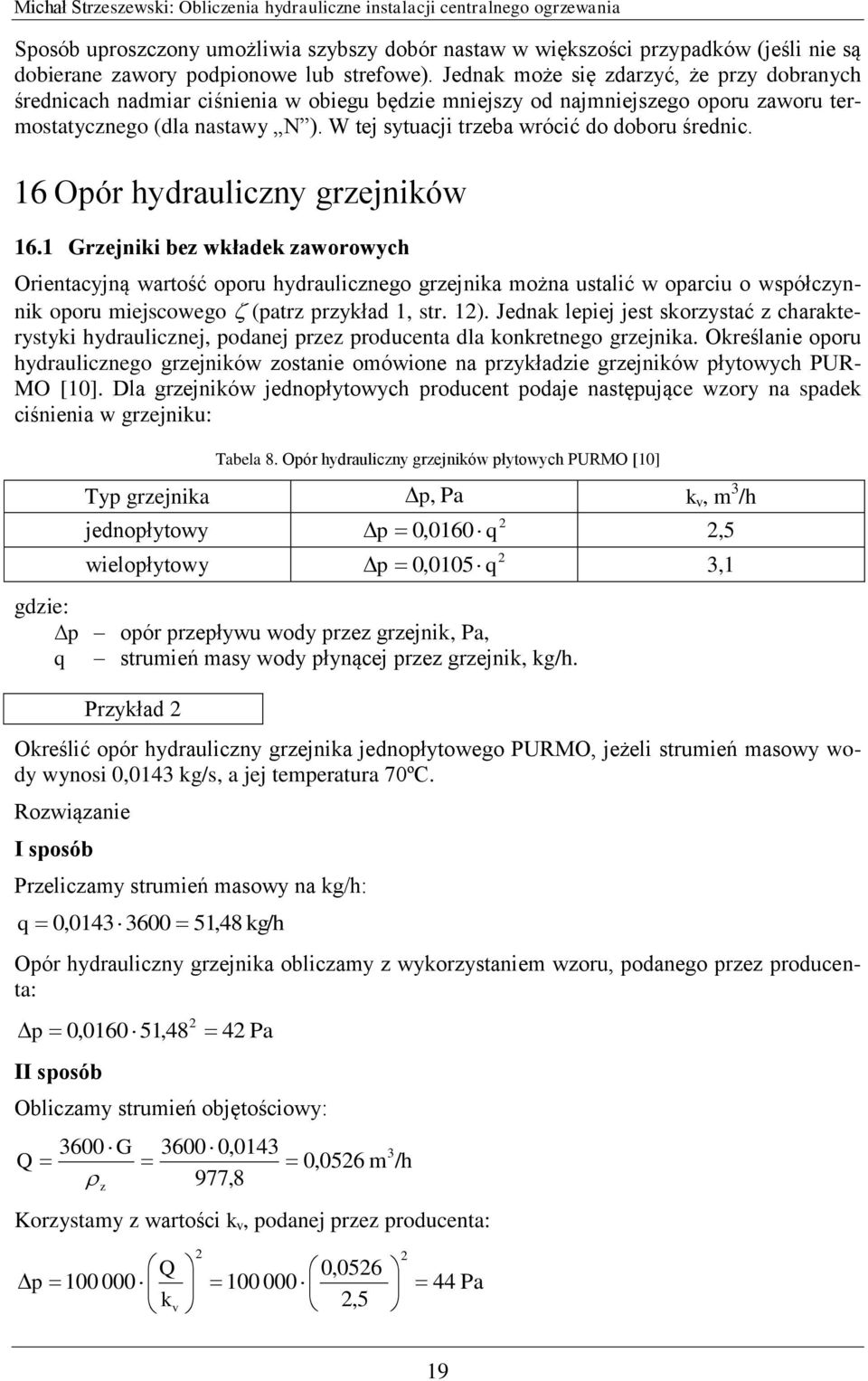 W tej sytuacji trzeba wrócić do doboru średnic. 16 Opór hydrauliczny grzejników 16.