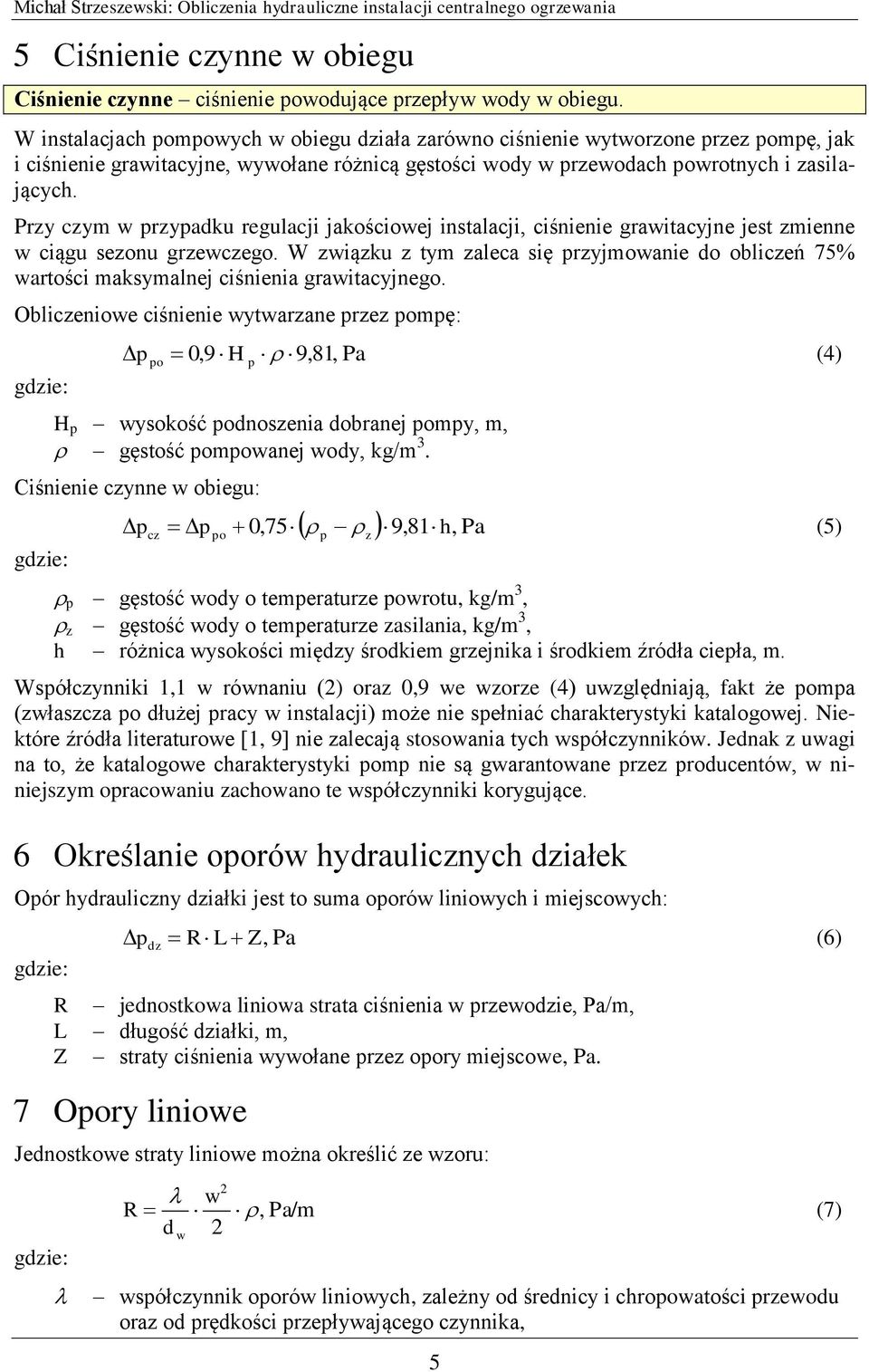 Przy czym w przypadku regulacji jakościowej instalacji, ciśnienie grawitacyjne jest zmienne w ciągu sezonu grzewczego.