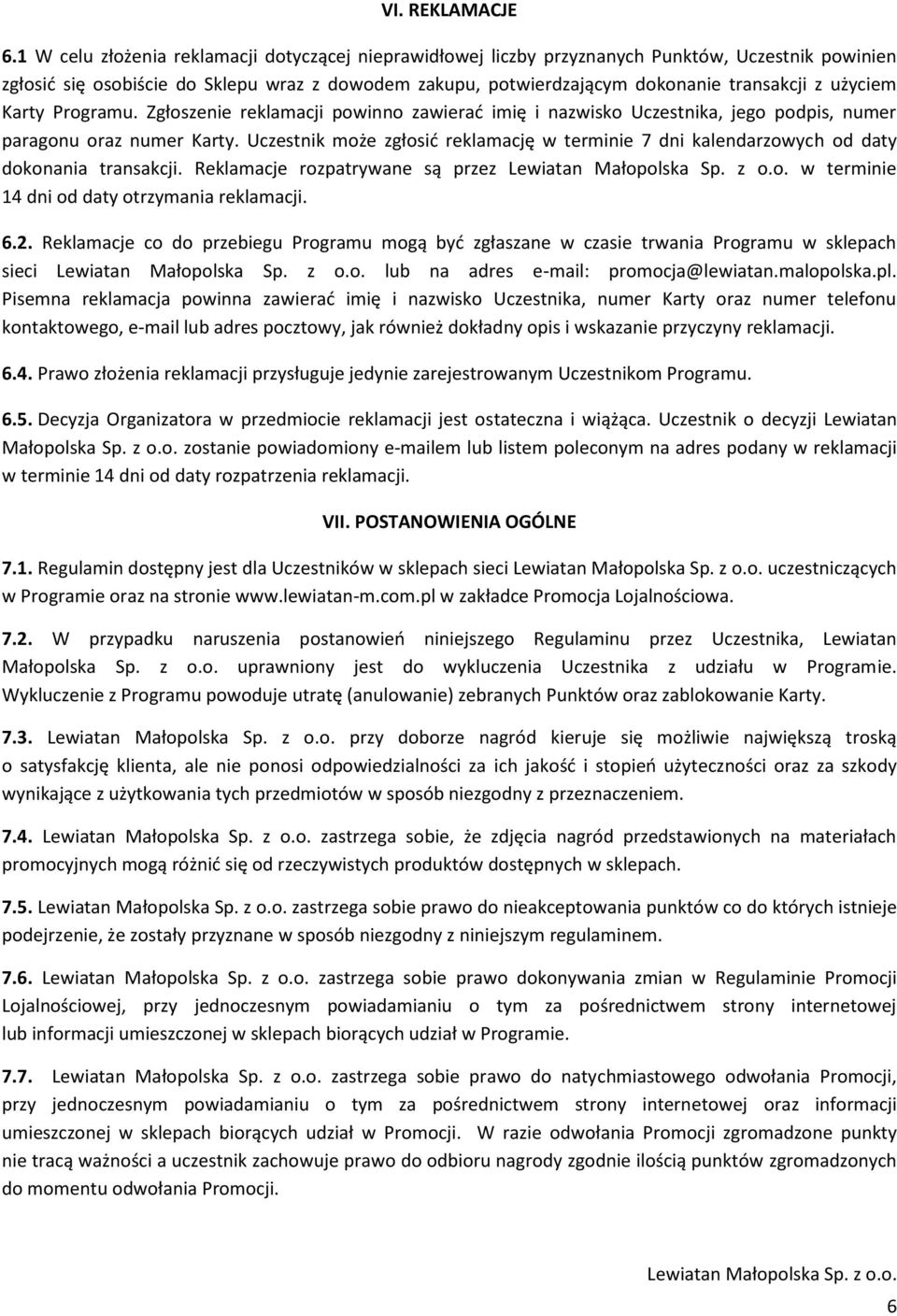 użyciem Karty Programu. Zgłoszenie reklamacji powinno zawierać imię i nazwisko Uczestnika, jego podpis, numer paragonu oraz numer Karty.