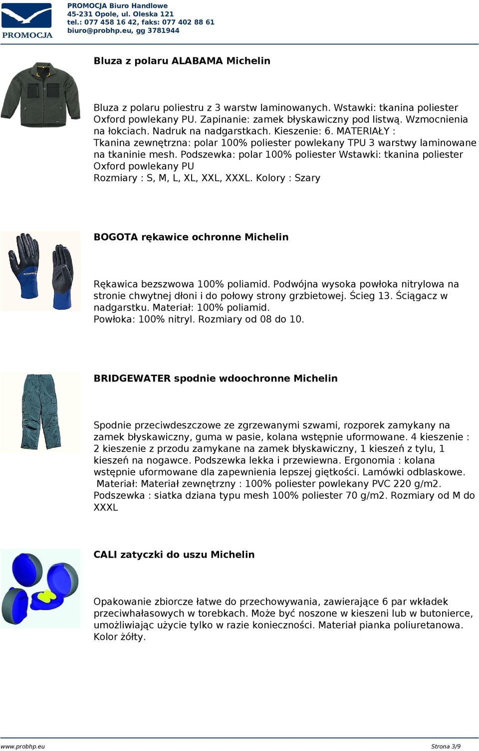 Podszewka: polar 100% poliester Wstawki: tkanina poliester Oxford powlekany PU Rozmiary : S, M, L, XL, XXL, XXXL. Kolory : Szary BOGOTA rękawice ochronne Michelin Rękawica bezszwowa 100% poliamid.