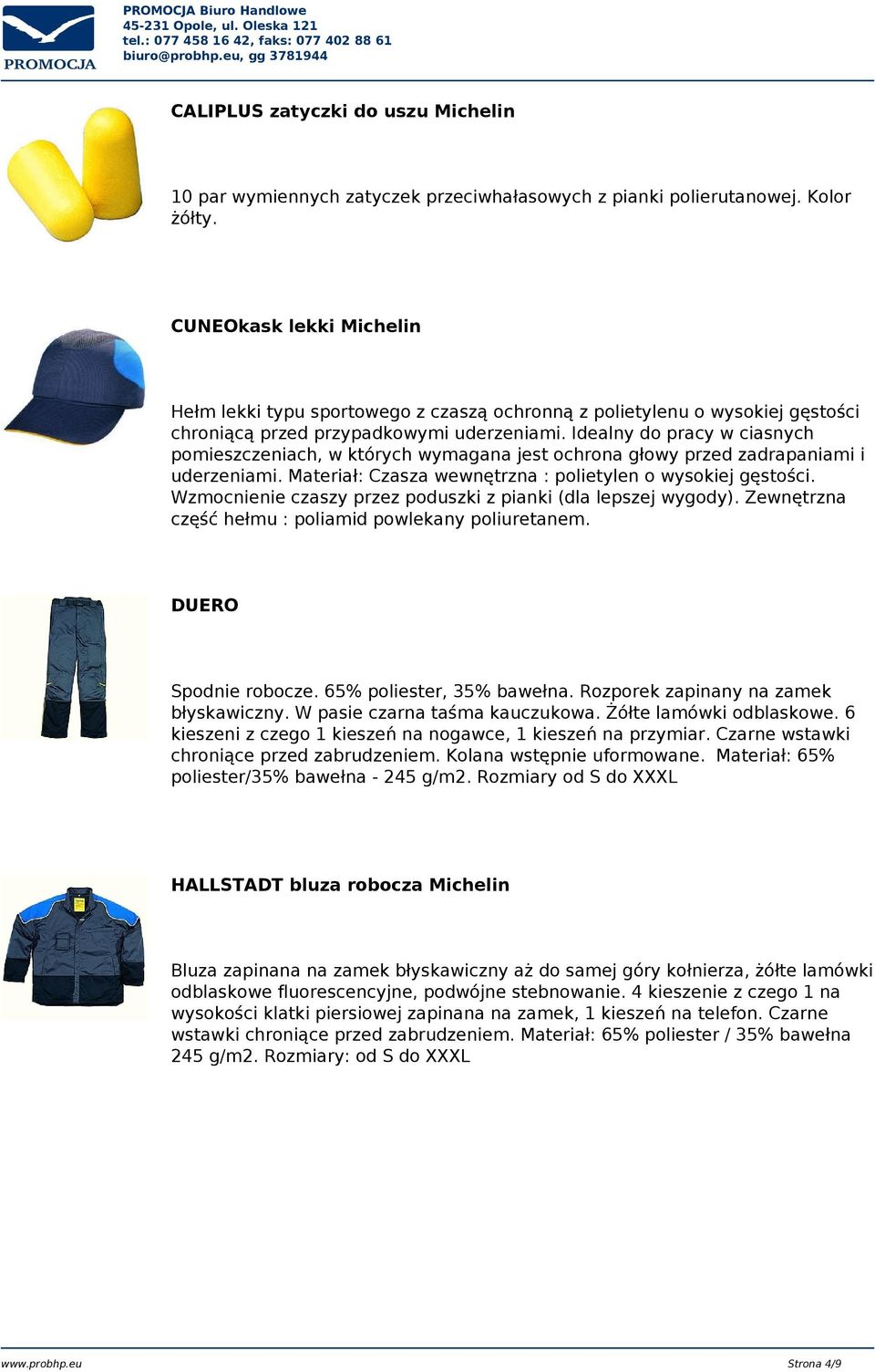Idealny do pracy w ciasnych pomieszczeniach, w których wymagana jest ochrona głowy przed zadrapaniami i uderzeniami.materiał: Czasza wewnętrzna : polietylen o wysokiej gęstości.
