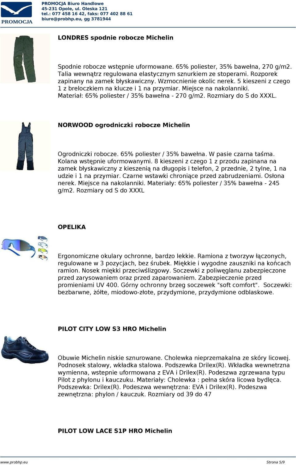 Materiał: 65% poliester / 35% bawełna - 270 g/m2. Rozmiary do S do XXXL. NORWOOD ogrodniczki robocze Michelin Ogrodniczki robocze. 65% poliester / 35% bawełna. W pasie czarna taśma.