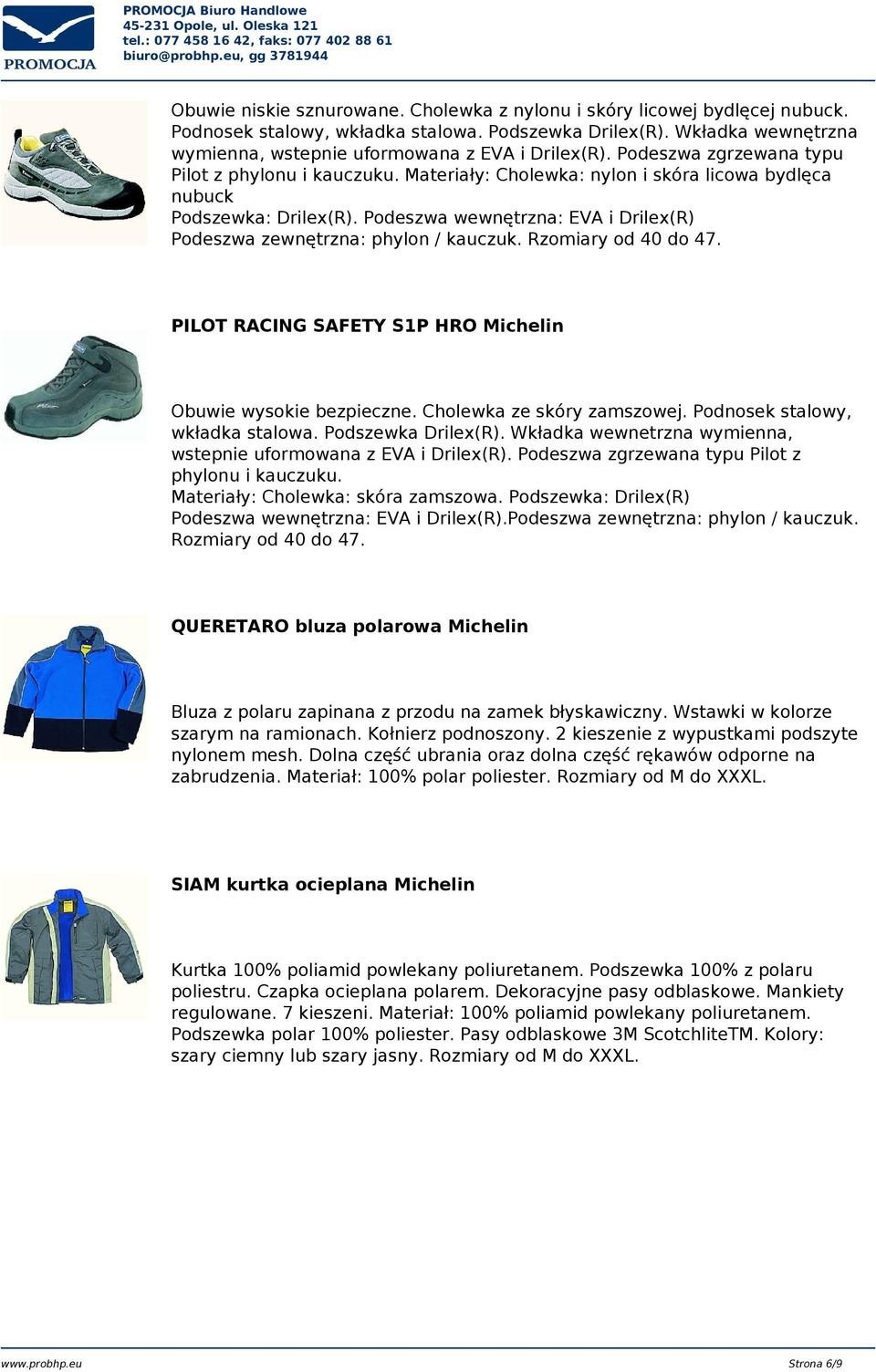 Podeszwa wewnętrzna: EVA i Drilex(R) Podeszwa zewnętrzna: phylon / kauczuk. Rzomiary od 40 do 47. PILOT RACING SAFETY S1P HRO Michelin Obuwie wysokie bezpieczne. Cholewka ze skóry zamszowej.